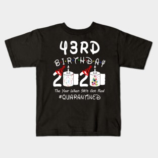 43rd Birthday 2020 The Year When Shit Got Real Quarantined Kids T-Shirt